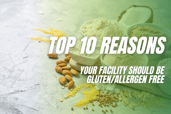 Top 10 Reasons Your Facility Should Be Gluten/Allergen Free