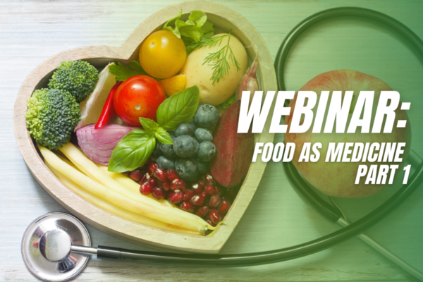 Webinar: Food as Medicine – Part 1