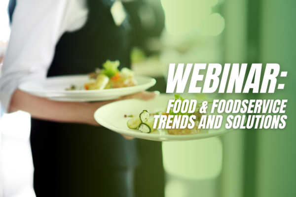 Webinar: Food and Foodservice Trends and Solutions