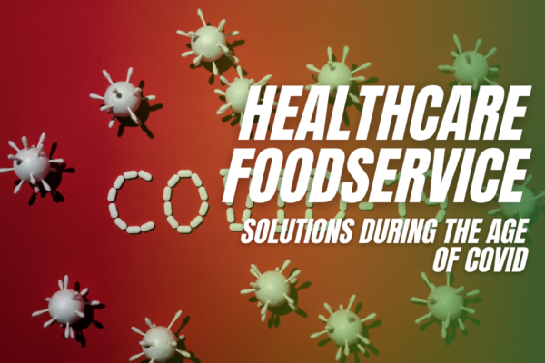 Healthcare Foodservice Solutions During the Age of COVID