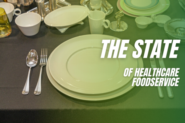 The State of Healthcare Foodservice