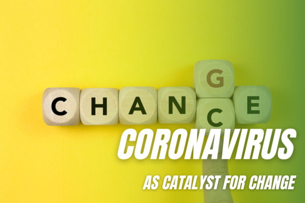 CORONAVIRUS as Catalyst for Change