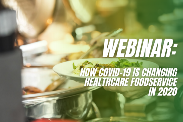 Webinar: How COVID-19 is Changing Healthcare Foodservice in 2020