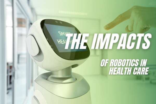 The Impacts of Robotics in Health Care