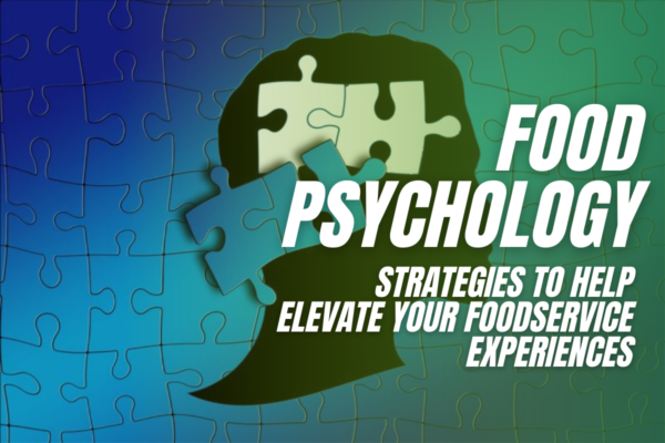 Food Psychology Strategies to help Elevate your Foodservice Experiences