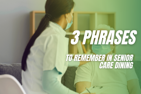 3 Phrases to Remember in Senior Care Dining