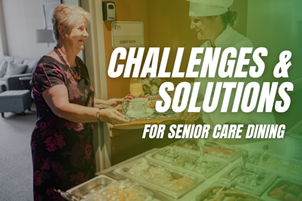 Challenges and Solutions for Senior Care Dining