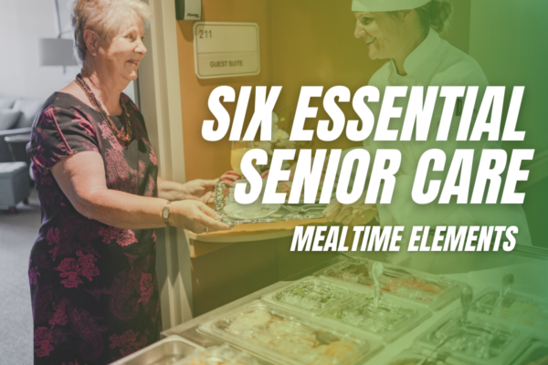 Six Essential Senior Care Mealtime Elements