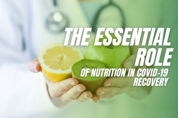 The Essential Role of Nutrition in COVID-19 Recovery